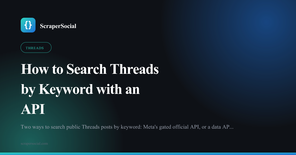 How to search Threads by keyword with an API: Meta's gated official endpoint versus a data API with no app review.